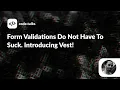 code talks 2022 - Form Validations Do Not Have To Suck Introducing Vest