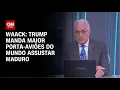 Waack: Trump manda maior porta-aviões do mundo assustar Maduro | WW