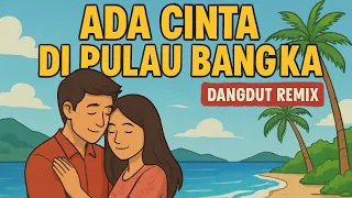 ada cinta dipulau bangka dangdut remix terbaru by arbawinbeat