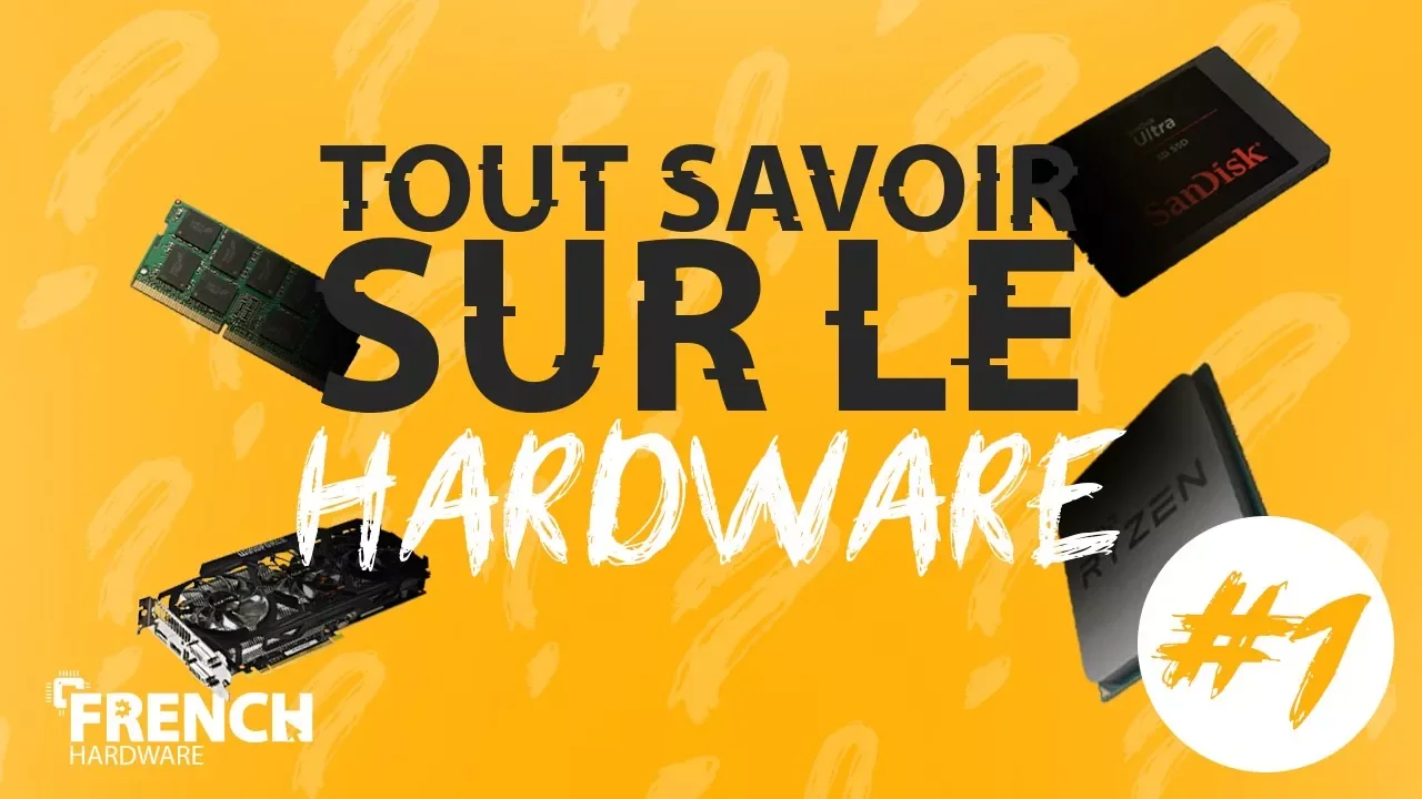 Tout Savoir Sur Le Hardware ! #1