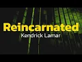 Download Lagu Kendrick Lamar - reincarnated  (Lyrics)
