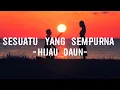 Download Lagu Sesuatu Yang Sempurna (lirik) - Hijau Daun