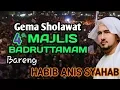 Download Lagu GEMA SHOLAWAT Bareng HABIB ANIS SYAHAB _ 4th MAJLIS BADRUTTAMAM
