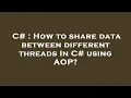 C How to share data between different threads In C using AOP