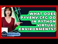 What Does Pyvenv cfg Do In Python Virtual Environments - Server Logic Simplified