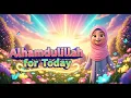 Lagu Alhamdulillah for Today  | Best Islamic Song For Kids I Best Muslim Song For Kids | By Magic Tales