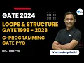 Loops and Structure GATE 1999 - 2023 Lecture 6 C Programming GATE PYQ GATE 2024