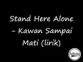 Stand Here Alone - Kawan Sampai Mati Lirik