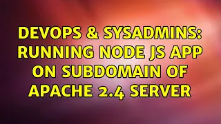 DevOps SysAdmins Running Node js app on subdomain of Apache 2 4 server