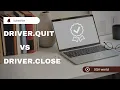 What is the difference between driver close and driver quit in Selenium WebDriver