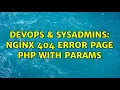 DevOps SysAdmins Nginx 404 error page php with params