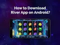 How to Download the Riversweeps App on Android Phone or Tablet