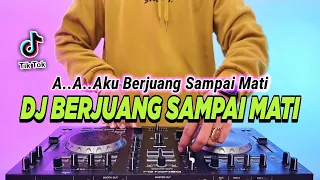 dj berjuang sampai mati aaa aku berjuang sampai mati remix full bass viral tiktok terbaru 2024