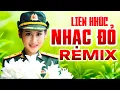 Download Lagu Nhạc Đỏ Remix 2025 | Liên Khúc Cách Mạng – Nhạc Tiền Chiến Remix Hay Nhất Vang Mãi Với Thời Gian