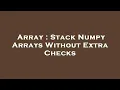 Array Stack Numpy Arrays Without Extra Checks
