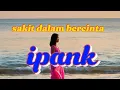 Download Lagu Sakit Dalam Bercinta,,,Ipank lagu sedih menyentuh hati
