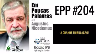EPP #204 | A GRANDE TRIBULAÇÃO! - AUGUSTUS NICODEMUS