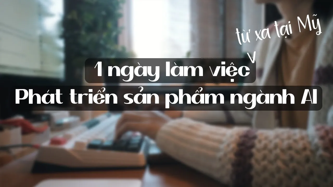 Outline Video Một ngày làm việc từ xa tại Mỹ | Ngành Trí tuệ nhân tạo (AI)