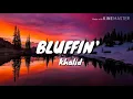 Khalid-Bluffin' ( lyrics)