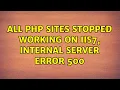All PHP sites stopped working on IIS7 internal server error 500