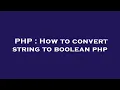 PHP How to convert string to boolean php