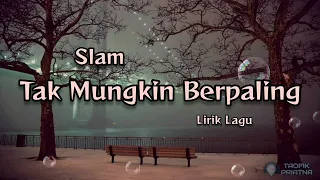 Download Tak Mungkin Berpaling - Slam (Lirik Lagu) MP3