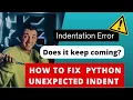 Indentation error python unexpected indent Problem Solved - 100 Fixed the Bug