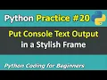 Practice How to Put Console Text Output in a Stylish Frame Python Coding for Beginners