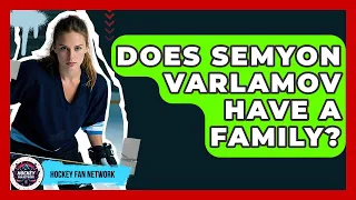 Does Semyon Varlamov Have A Family - Hockey Fan Network