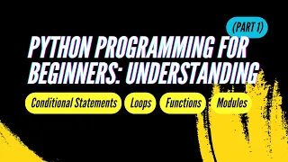 Python for Beginners Understanding Conditional Statements Loops Functions and Modules PART 1
