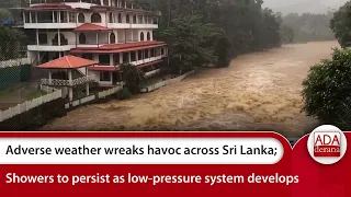 Adverse weather wreaks havoc across Sri Lanka; Showers to persist as low-pressure system develops