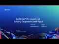 ArcGIS API for JavaScript Building Progressive Web Apps