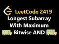 Longest Subarray With Maximum Bitwise AND - Leetcode 2419