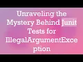 Unraveling the Mystery Behind Junit Tests for IllegalArgumentException