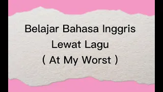 Belajar Bahasa Inggris Lewat Lagu || At My Worst || Pink Sweat$