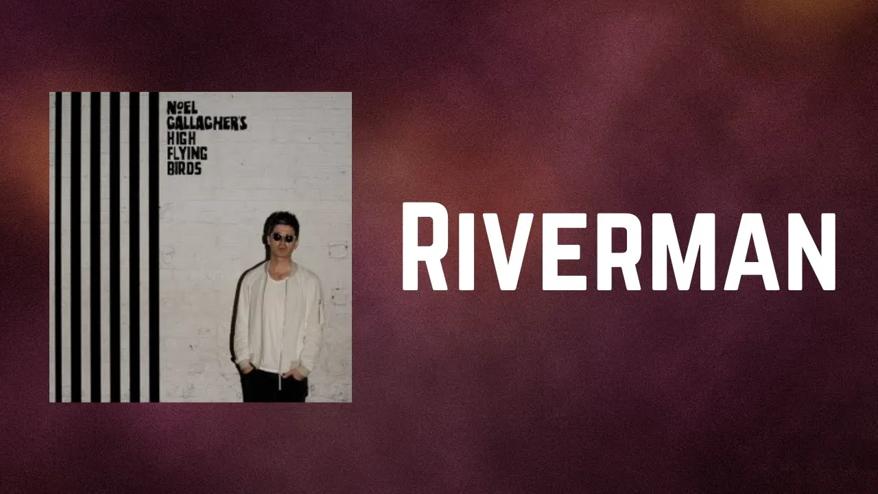 Noel Gallagher's High Flying Birds - Riverman (Lyrics) Noel Gallagher's High Flying Birds - Riverman (Lyrics)