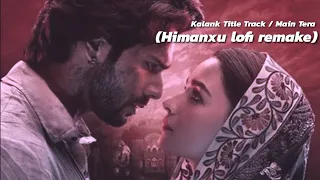 kalank title track main tera lofi remake himanxu arijit singh bollywood lofi use earphones