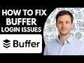 How to Fix Buffer Login Issues Full Guide 2026