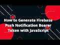 How to Generate Firebase Access Token for Push Notifications Using JavaScript Step-by-Step Guide