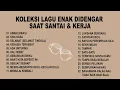 Lagu Koleksi lagu enak di dengar saat santai \u0026 kerja, Asmalibrasi, Sisa Rasa, Catatan Kecil