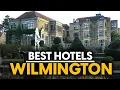 Best Hotels In Wilmington Usa - Top 5 Picks For Any Budget