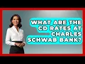 What Are The CD Rates At Charles Schwab Bank - Ask Your Bank Teller