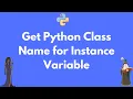Getting the class name of a Python instance variable