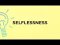 What is the meaning of the word SELFLESSNESS