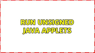 Run unsigned Java applets 2 Solutions
