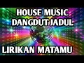 Download Lagu HOUSE MUSIC DANGDUT JADUL ||  DANGDUT JADUL ; LIRIKAN MATAMU