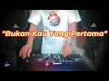 Download Lagu BUKAN KAU YANG PERTAMA - Remix Nostalgia_Tembang Kenangan_Slow Remix_Lagu Nostalgia