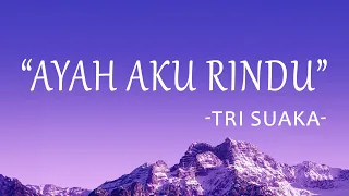 tri suaka ayah aku rindu lirik lagu 