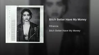 Rihanna Bitch Better Have My Money Audio 