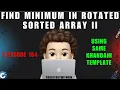 Find Minimum in Rotated Sorted Array II Simplified Template Dry Run Leetcode 154 MIK